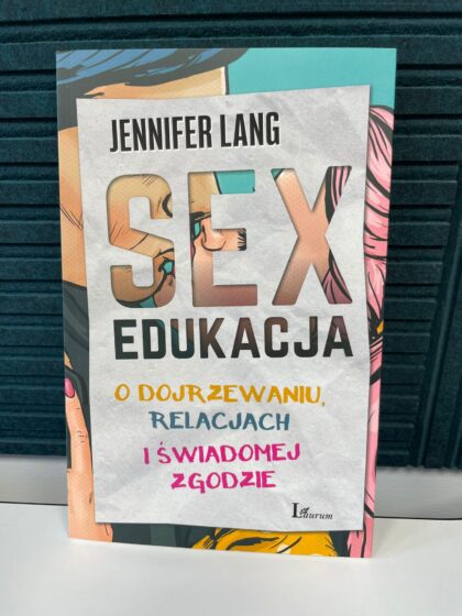Sex edukacja. O dojrzewaniu, relacjach i świadomej zgodzie Lang Jennifer